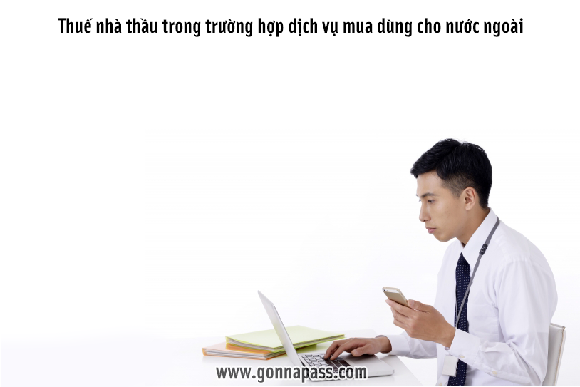 Thuế nhà thầu trong trường hợp dịch vụ mua dùng cho nước ngoài