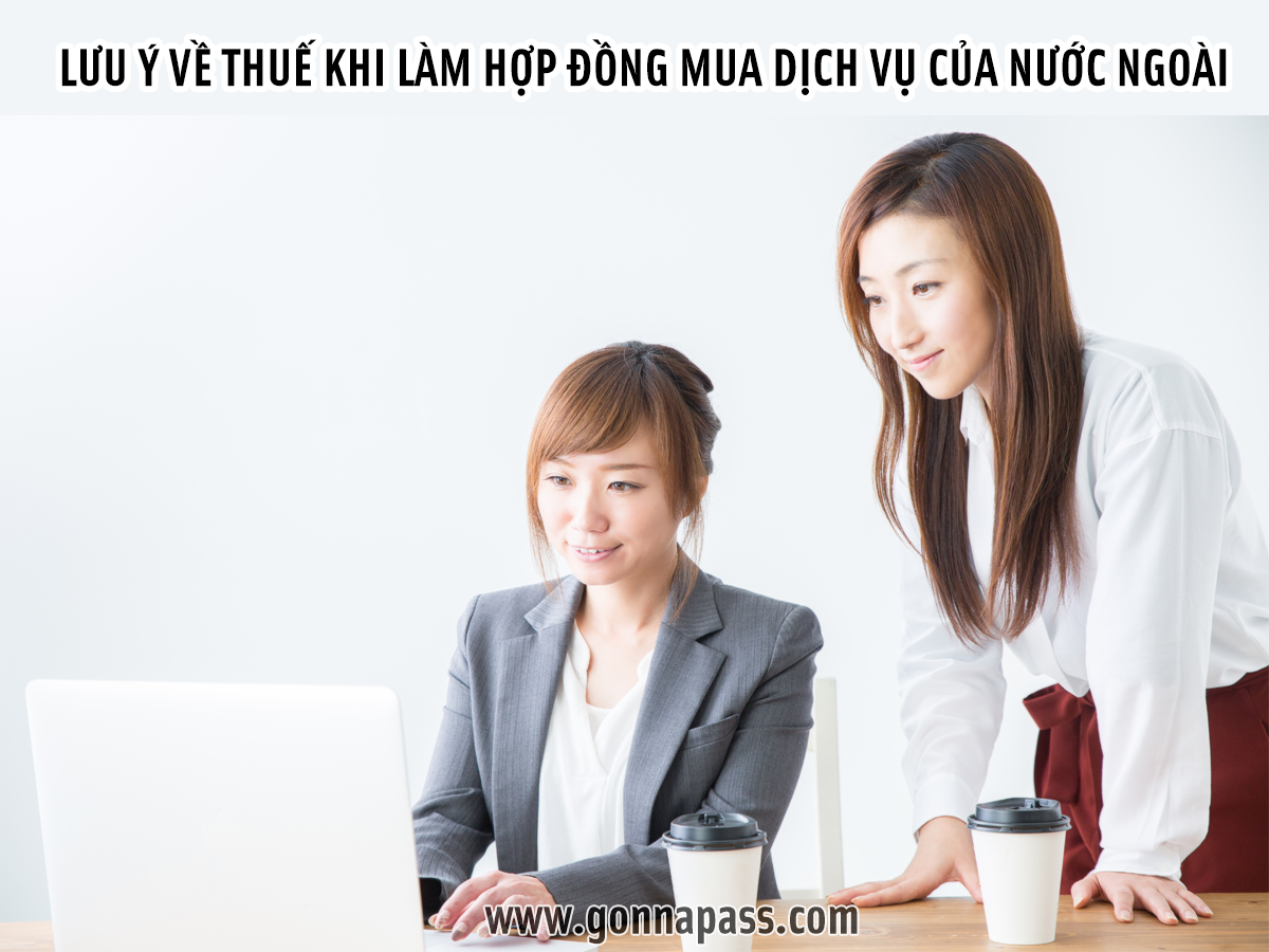 Lưu ý về thuế khi làm hợp đồng mua dịch vụ của nước ngoài