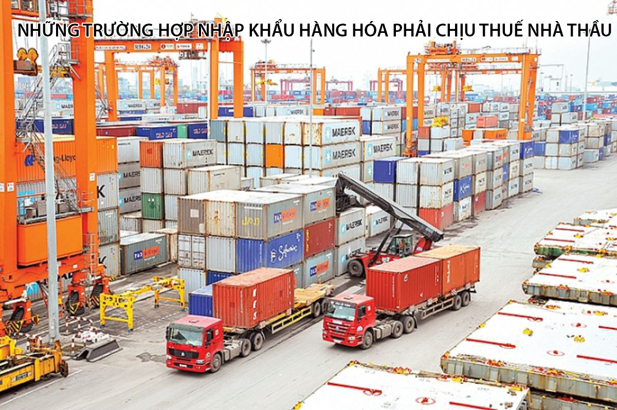 Những trường hợp nhập khẩu hàng hóa phải chịu thuế nhà thầu