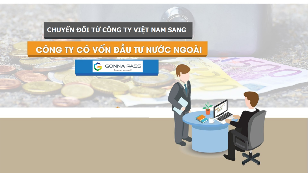 Chuyển đổi từ doanh nghiệp Việt Nam sang doanh nghiệp có vốn đầu tư nước ngoài