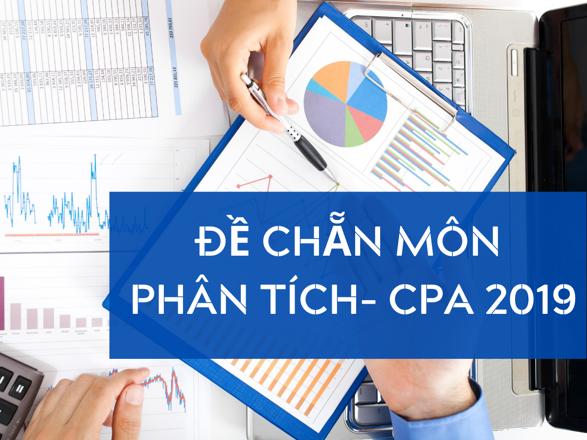 Đề chẵn môn Phân tích – CPA 2019