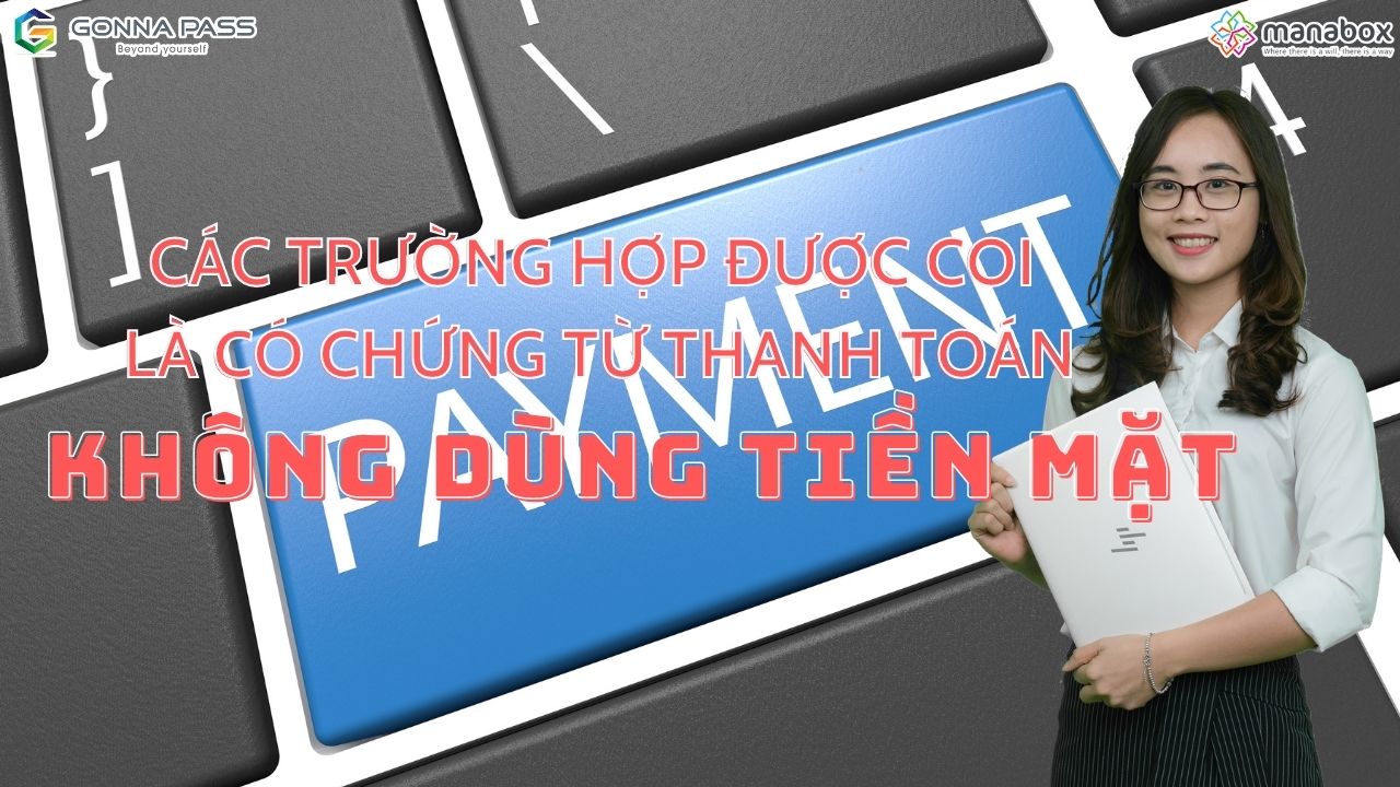 Các trường hợp được coi là có chứng từ thanh toán không dùng tiền mặt