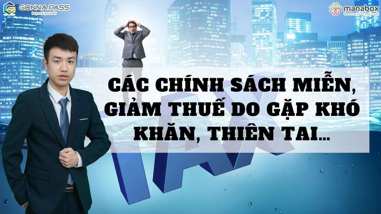 Các chính sách miễn, giảm thuế do gặp khó khăn, thiên tai…