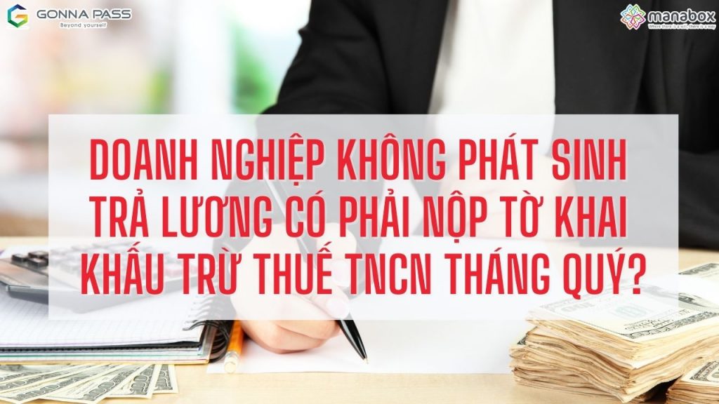 Doanh nghiệp không phát sinh trả lương có phải nộp tờ khai khấu trừ thuế TNCN